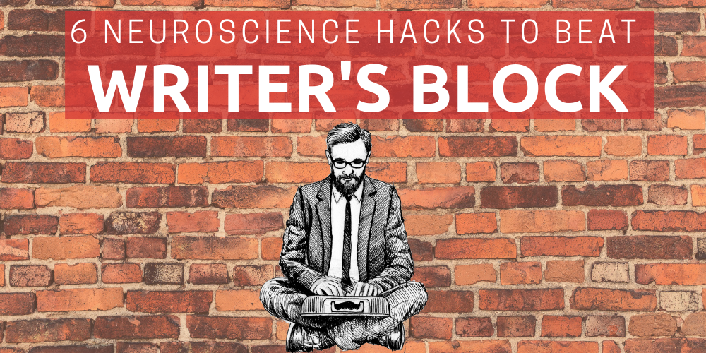 6 Neuroscience Hacks to Beat Writer's Block