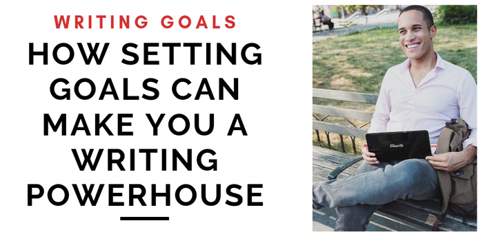 Writing Goals: Smash Targets and Become a Writing Powerhouse