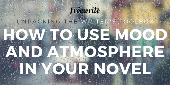 How to Use Mood and Atmosphere in Your Novel