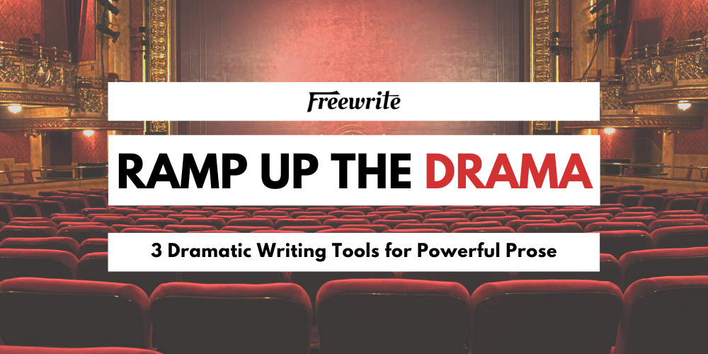 Ramp Up the Drama: Dramatic Writing Tools For Powerful Prose